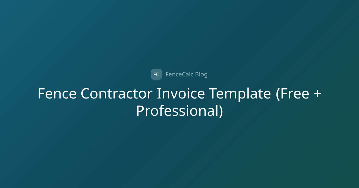 Fence Contractor Invoice Template (Free + Professional) | FenceCalc