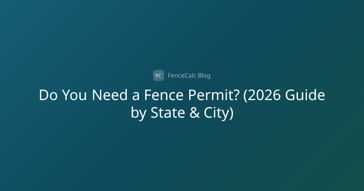 Do You Need a Fence Permit? (2026 Guide by State & City) | FenceCalc